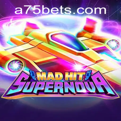 MadHitSupernova: A Thrilling Gaming Experience with A75